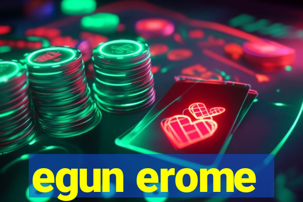 egun erome